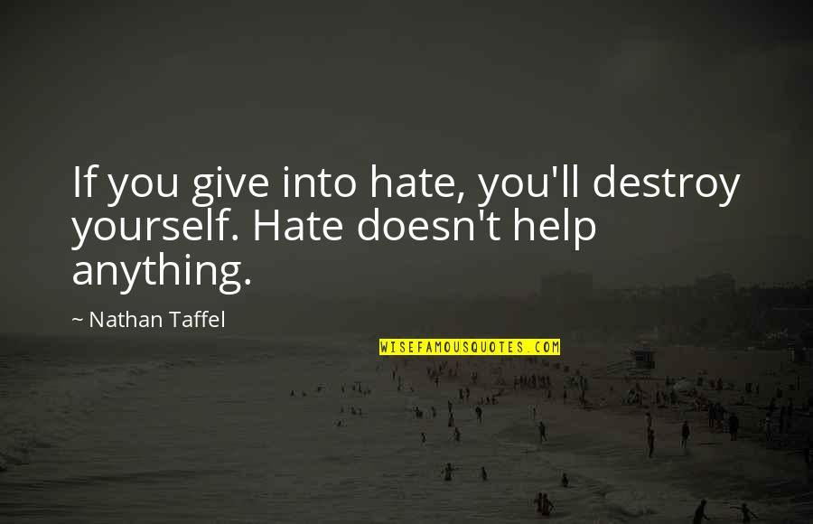 Cancer Wristbands Quotes By Nathan Taffel: If you give into hate, you'll destroy yourself.