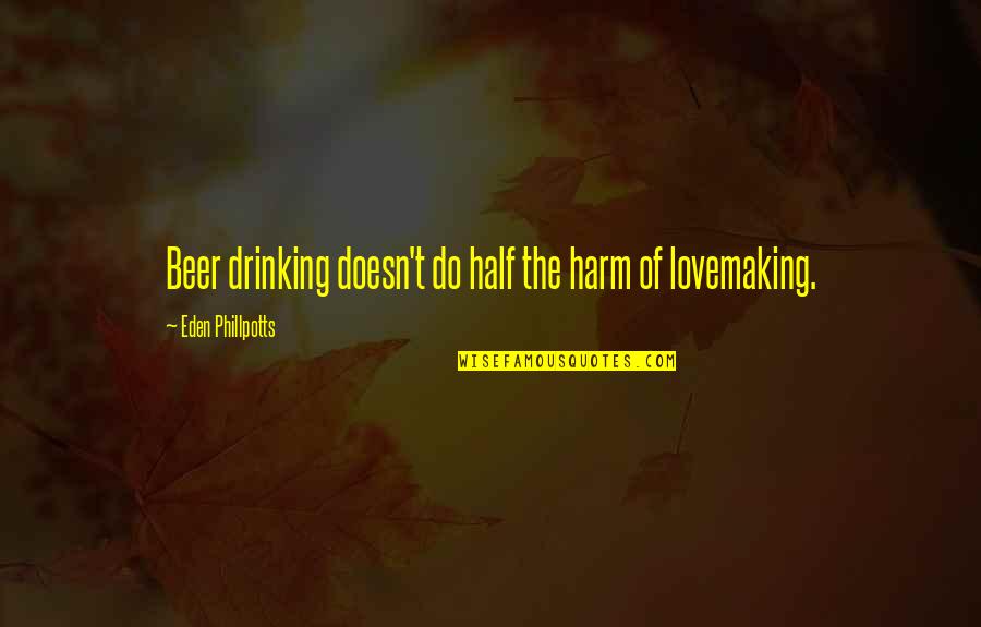 Cancer Zodiac Love Quotes By Eden Phillpotts: Beer drinking doesn't do half the harm of