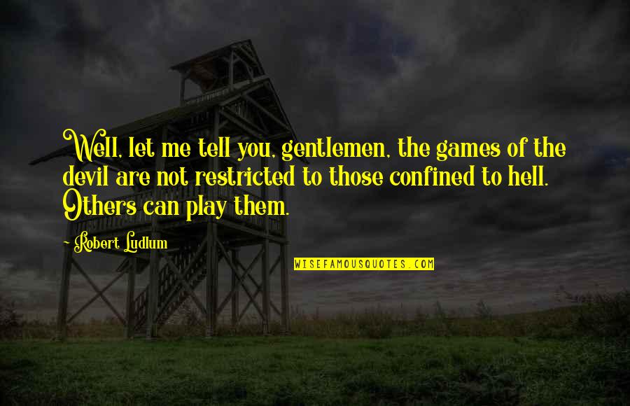 Cancerian Birthday Quotes By Robert Ludlum: Well, let me tell you, gentlemen, the games