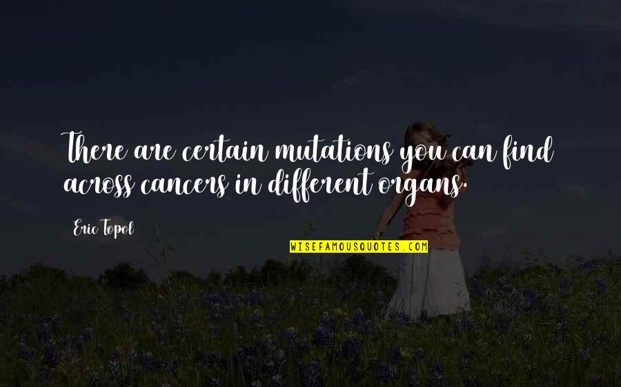 Cancers Quotes By Eric Topol: There are certain mutations you can find across