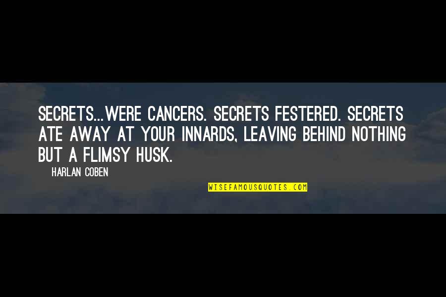 Cancers Quotes By Harlan Coben: Secrets...were cancers. Secrets festered. Secrets ate away at