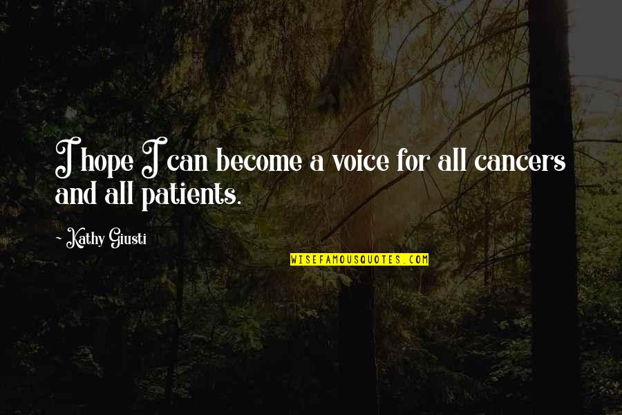 Cancers Quotes By Kathy Giusti: I hope I can become a voice for