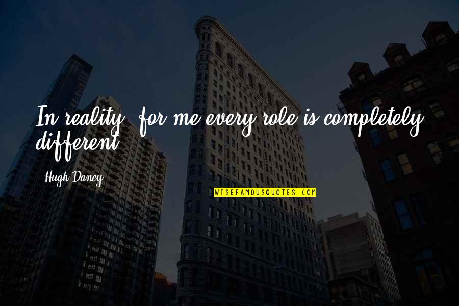 Cancerul Pulmonar Quotes By Hugh Dancy: In reality, for me every role is completely
