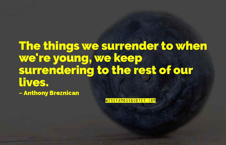 Canche Mayans Quotes By Anthony Breznican: The things we surrender to when we're young,