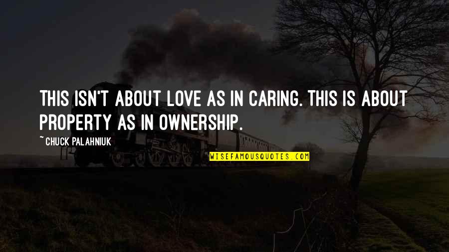 Cancheck Quotes By Chuck Palahniuk: This isn't about love as in caring. This