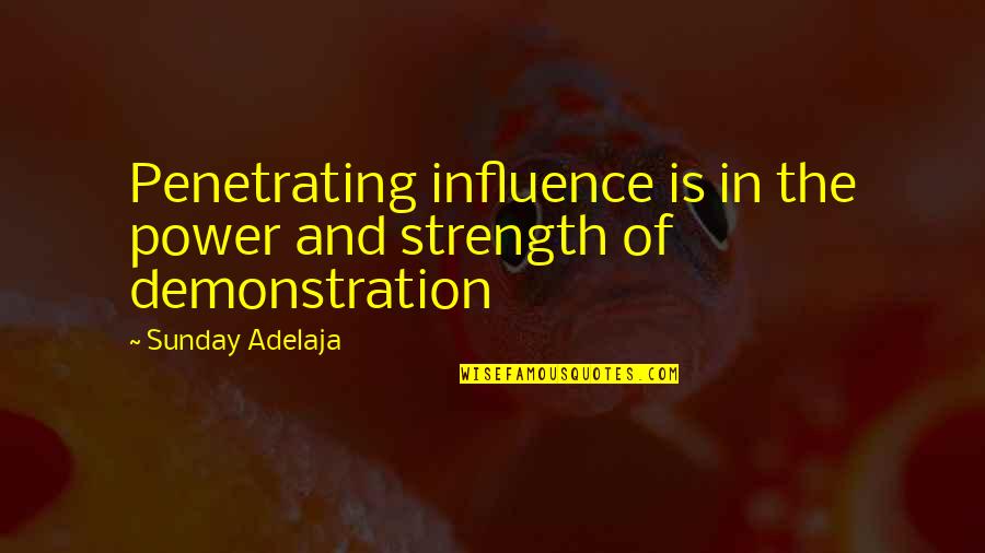 Canchis Canchis Quotes By Sunday Adelaja: Penetrating influence is in the power and strength Canchis Canchis Quotes By Sunday Adelaja: Penetrating influence is in the power and strength