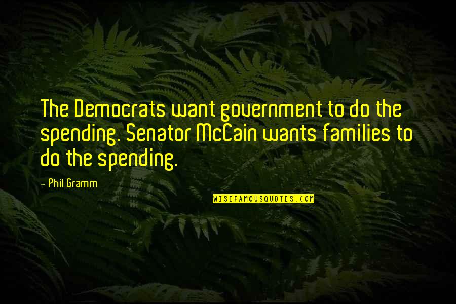 Canchis Plaza Quotes By Phil Gramm: The Democrats want government to do the spending.