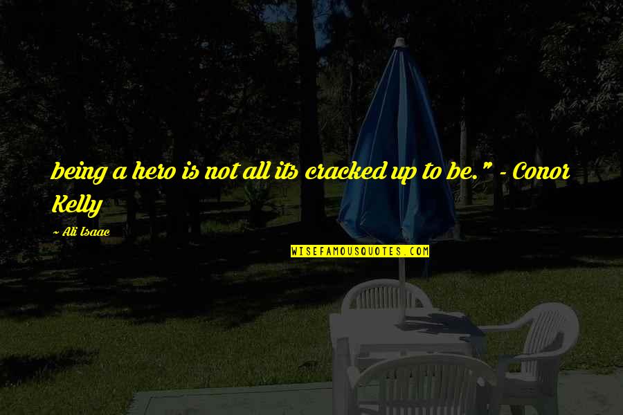 Canchis Quotes By Ali Isaac: being a hero is not all its cracked