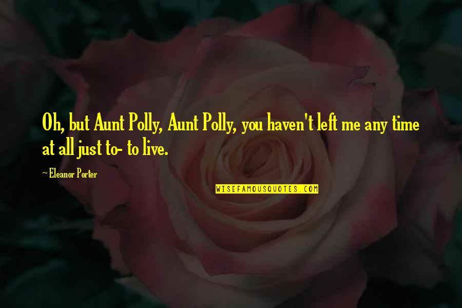 Canchis Quotes By Eleanor Porter: Oh, but Aunt Polly, Aunt Polly, you haven't