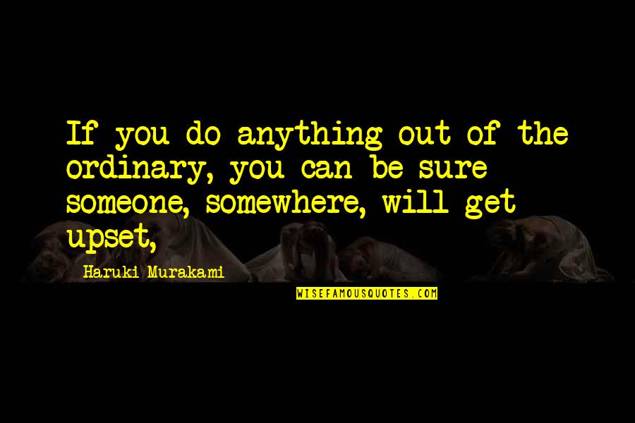 Canchola Family Quotes By Haruki Murakami: If you do anything out of the ordinary,