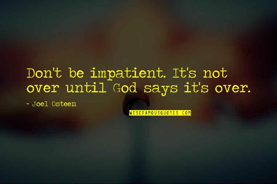 Canchola Family Quotes By Joel Osteen: Don't be impatient. It's not over until God