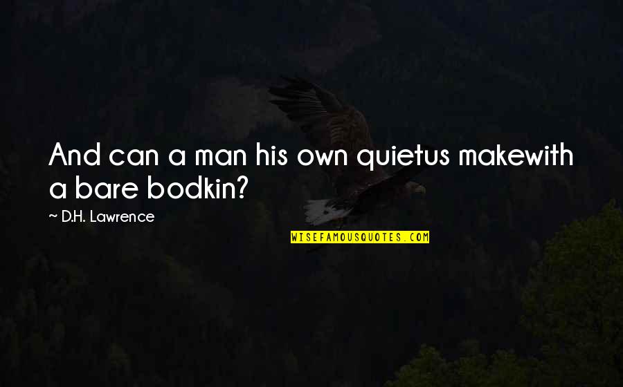 Canchola Gerardo Quotes By D.H. Lawrence: And can a man his own quietus makewith