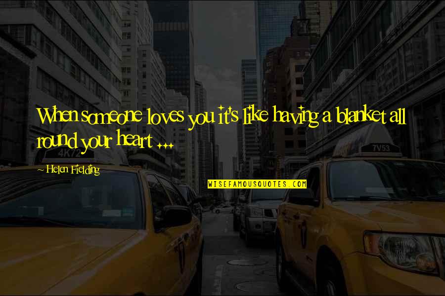 Canci N Quotes By Helen Fielding: When someone loves you it's like having a