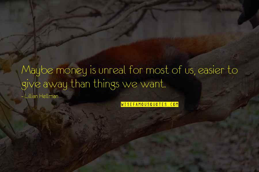 Canci N Quotes By Lillian Hellman: Maybe money is unreal for most of us,