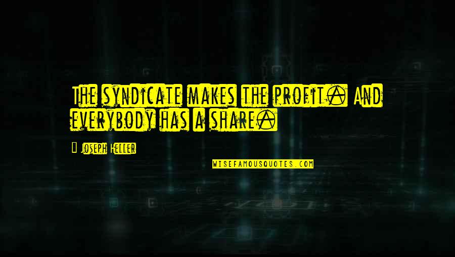 Cancian Blueprints Quotes By Joseph Heller: The syndicate makes the profit. And everybody has Cancian Blueprints Quotes By Joseph Heller: The syndicate makes the profit. And everybody has