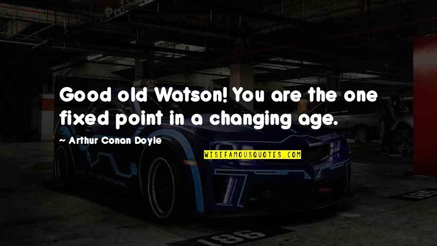 Canciones Quotes By Arthur Conan Doyle: Good old Watson! You are the one fixed