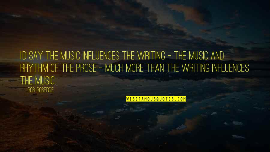 Canciones Quotes By Rob Roberge: I'd say the music influences the writing -