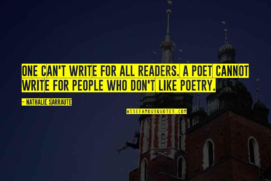 Canckle Quotes By Nathalie Sarraute: One can't write for all readers. A poet