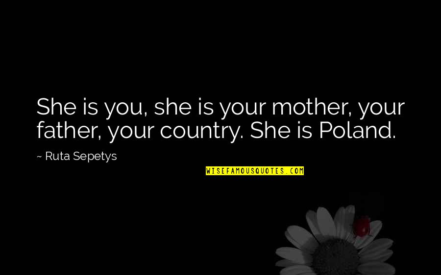 Canckle Quotes By Ruta Sepetys: She is you, she is your mother, your