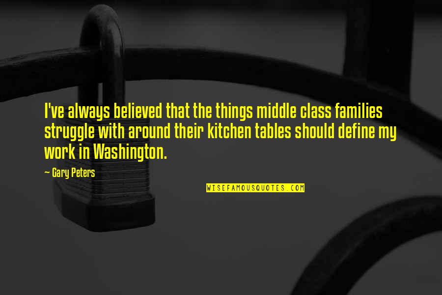 Cancre Quotes By Gary Peters: I've always believed that the things middle class