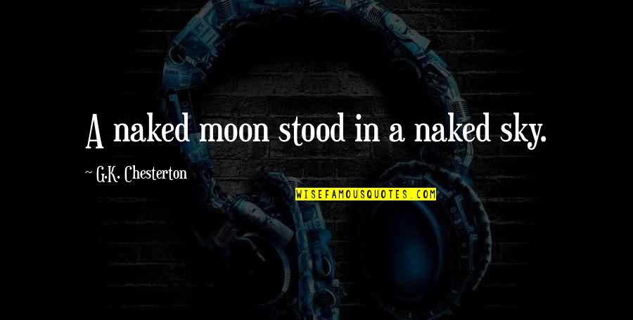 Cancun Party Quotes By G.K. Chesterton: A naked moon stood in a naked sky.