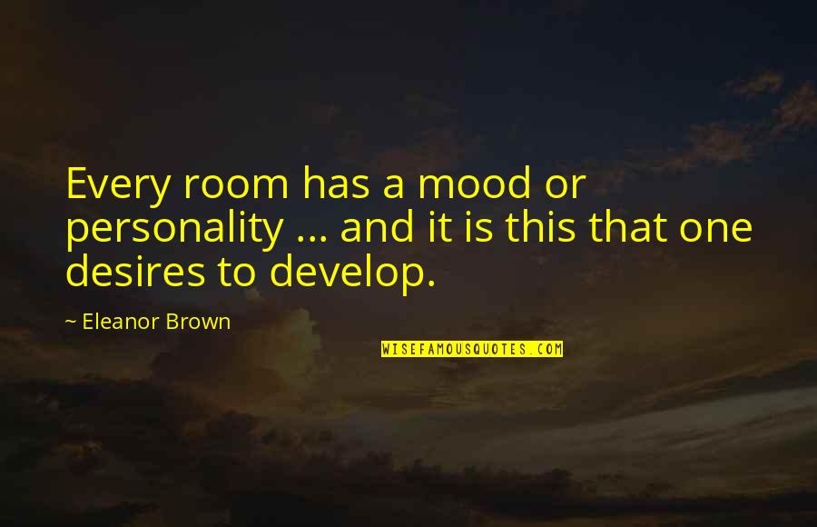 Cancyte Quotes By Eleanor Brown: Every room has a mood or personality ...