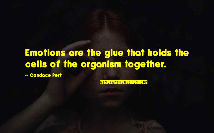 Candace B Pert Quotes By Candace Pert: Emotions are the glue that holds the cells