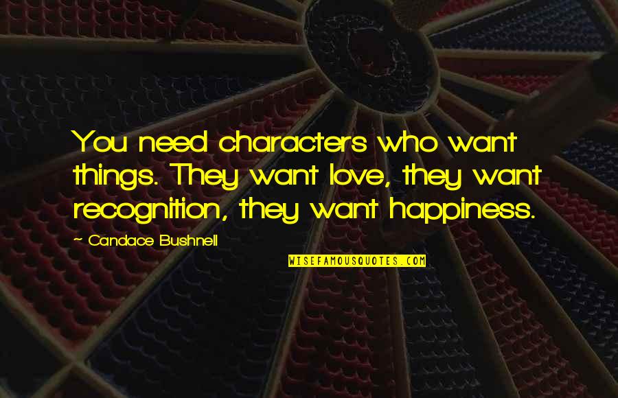 Candace Bushnell Quotes By Candace Bushnell: You need characters who want things. They want
