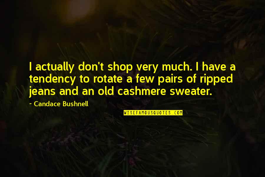 Candace Bushnell Quotes By Candace Bushnell: I actually don't shop very much. I have