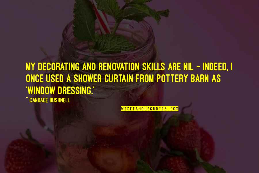 Candace Bushnell Quotes By Candace Bushnell: My decorating and renovation skills are nil -