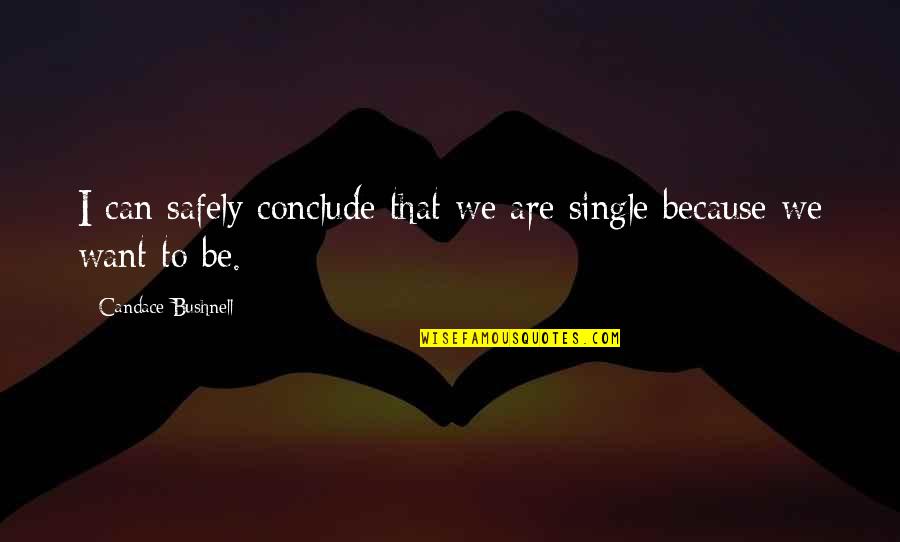 Candace Bushnell Quotes By Candace Bushnell: I can safely conclude that we are single