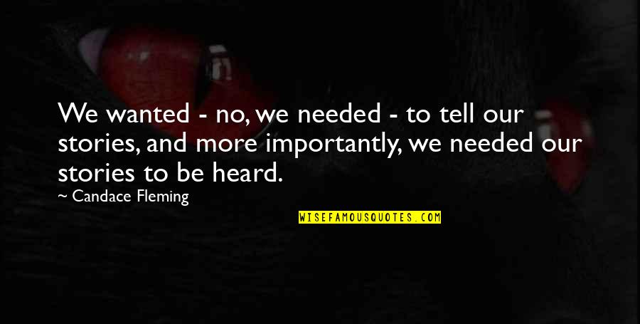 Candace Fleming Quotes By Candace Fleming: We wanted - no, we needed - to Candace Fleming Quotes By Candace Fleming: We wanted - no, we needed - to