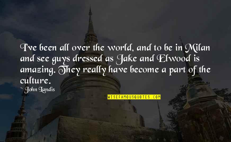 Candace Flynn Quotes By John Landis: I've been all over the world, and to