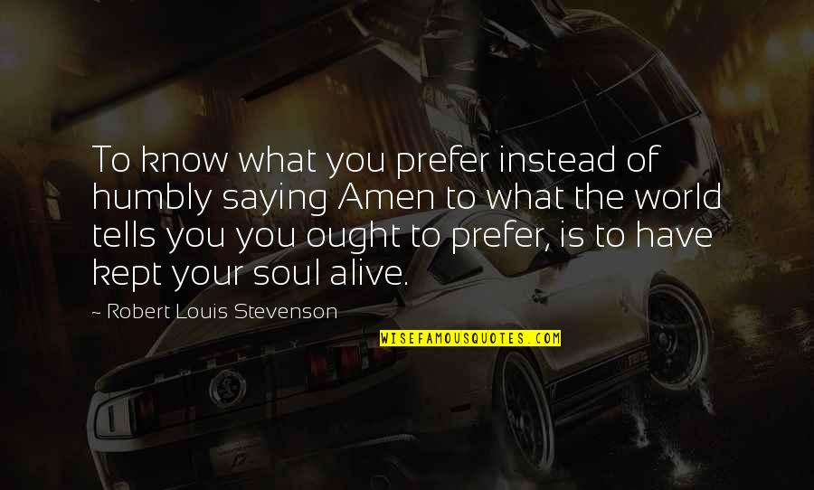 Candace Flynn Quotes By Robert Louis Stevenson: To know what you prefer instead of humbly