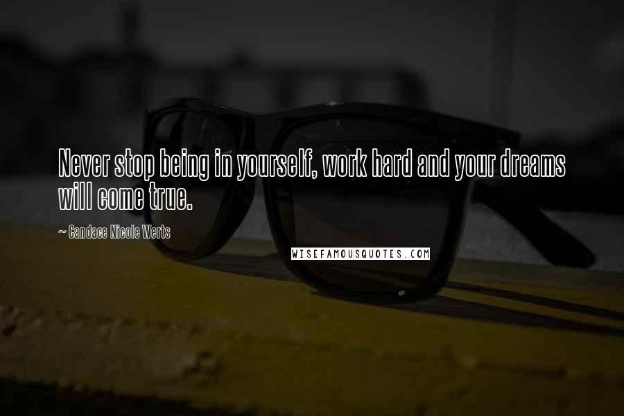 Candace Nicole Werts quotes: Never stop being in yourself, work hard and your dreams will come true.