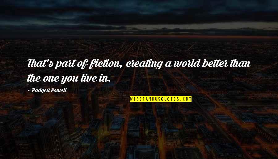 Candace Owens Worst Quotes By Padgett Powell: That's part of fiction, creating a world better