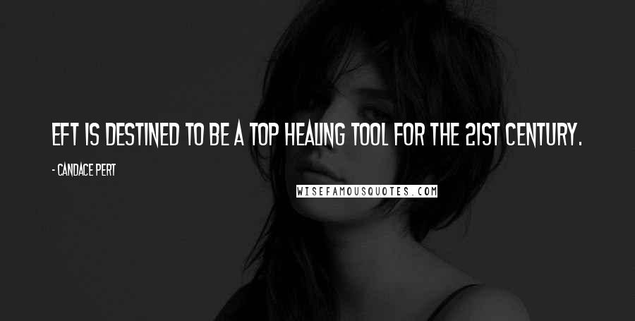 Candace Pert quotes: EFT is destined to be a top healing tool for the 21st Century.