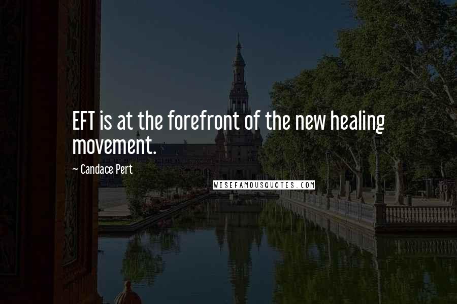 Candace Pert quotes: EFT is at the forefront of the new healing movement.