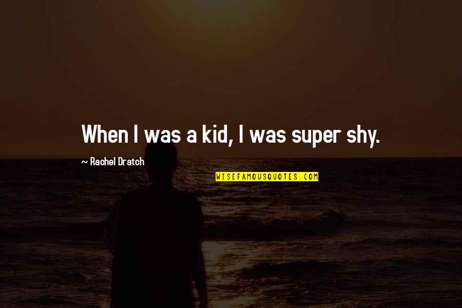 Candace Thoth Quotes By Rachel Dratch: When I was a kid, I was super Candace Thoth Quotes By Rachel Dratch: When I was a kid, I was super