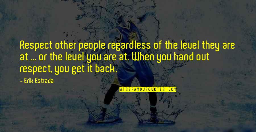 Candado In English Quotes By Erik Estrada: Respect other people regardless of the level they Candado In English Quotes By Erik Estrada: Respect other people regardless of the level they