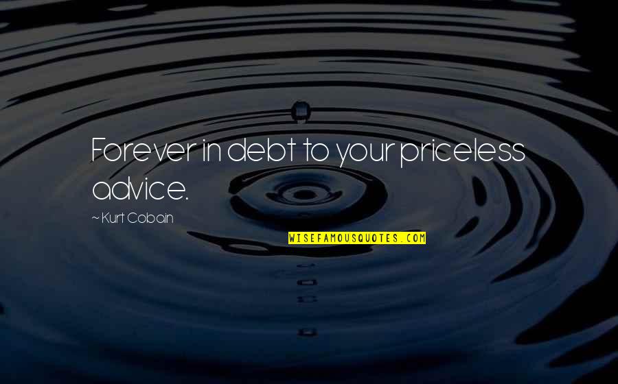 Candado In English Quotes By Kurt Cobain: Forever in debt to your priceless advice. Candado In English Quotes By Kurt Cobain: Forever in debt to your priceless advice.