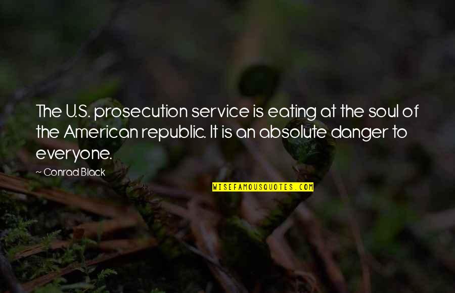 Candanedo Correa Quotes By Conrad Black: The U.S. prosecution service is eating at the Candanedo Correa Quotes By Conrad Black: The U.S. prosecution service is eating at the