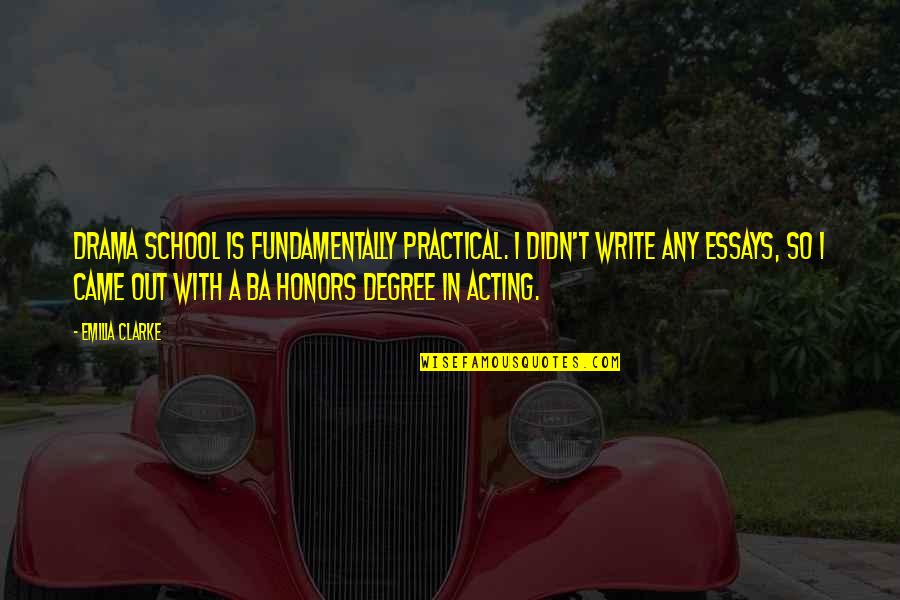 Candanedo Correa Quotes By Emilia Clarke: Drama school is fundamentally practical. I didn't write Candanedo Correa Quotes By Emilia Clarke: Drama school is fundamentally practical. I didn't write