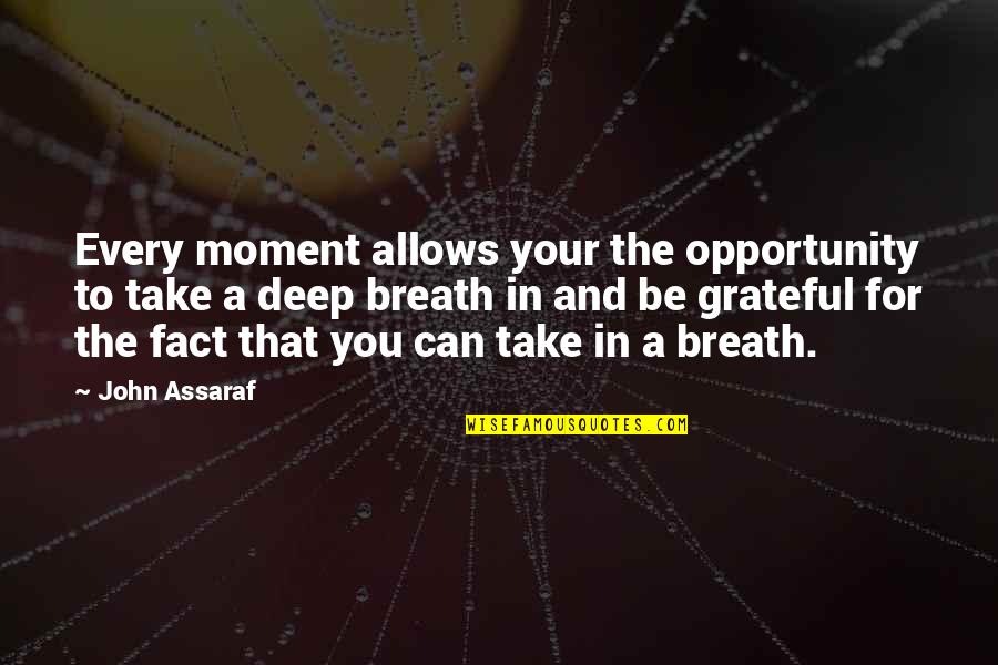 Candanedo Y Quotes By John Assaraf: Every moment allows your the opportunity to take