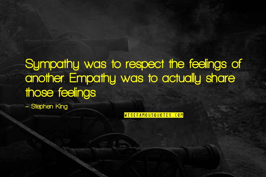 Candas Caswell Quotes By Stephen King: Sympathy was to respect the feelings of another.