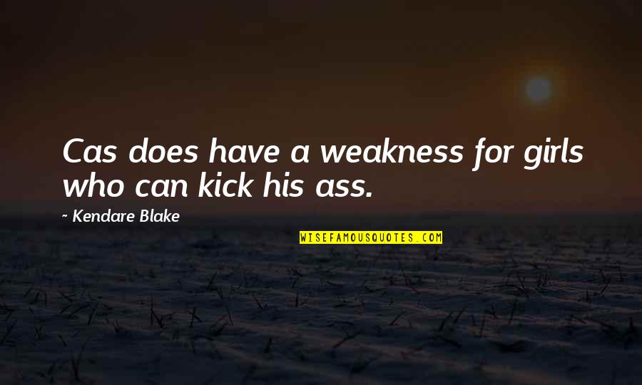 Candeaux Quotes By Kendare Blake: Cas does have a weakness for girls who