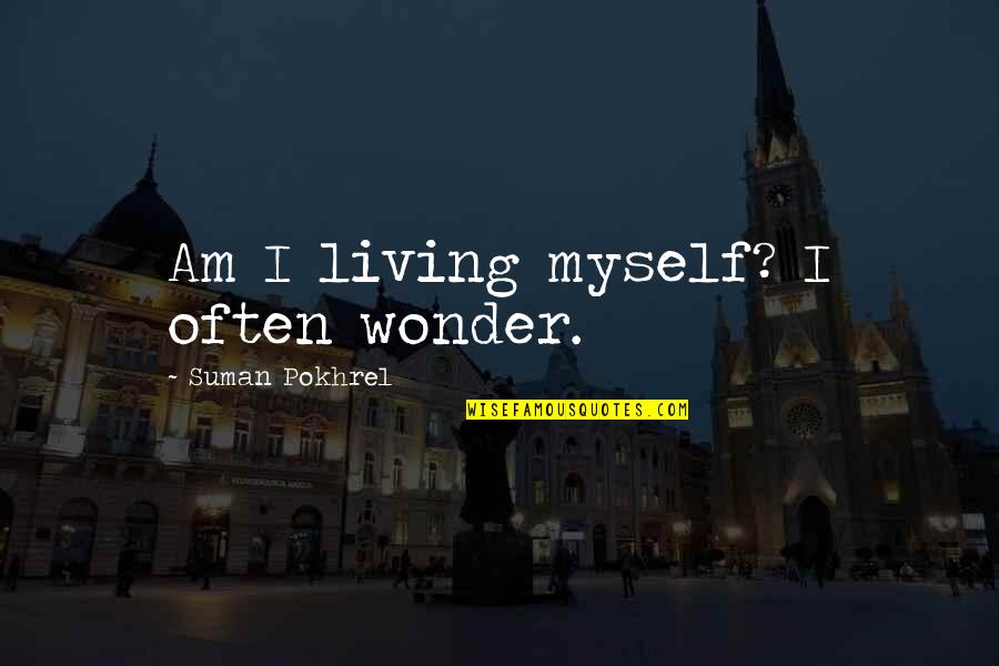 Candeeiro De Mesa Quotes By Suman Pokhrel: Am I living myself? I often wonder. Candeeiro De Mesa Quotes By Suman Pokhrel: Am I living myself? I often wonder.