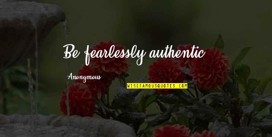 Candeeiro De P Quotes By Anonymous: Be fearlessly authentic. Candeeiro De P Quotes By Anonymous: Be fearlessly authentic.