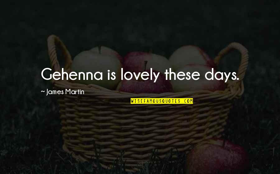 Candeeiro De P Quotes By James Martin: Gehenna is lovely these days. Candeeiro De P Quotes By James Martin: Gehenna is lovely these days.