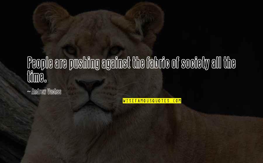 Candeeiros De Parede Quotes By Andrew Vachss: People are pushing against the fabric of society Candeeiros De Parede Quotes By Andrew Vachss: People are pushing against the fabric of society
